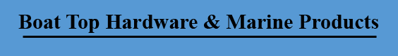 Boat Top Hardware & Marine Products
